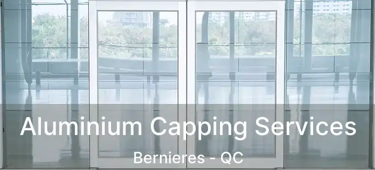  Aluminium Capping Services Bernieres - QC
