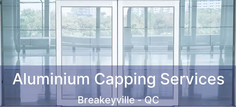  Aluminium Capping Services Breakeyville - QC