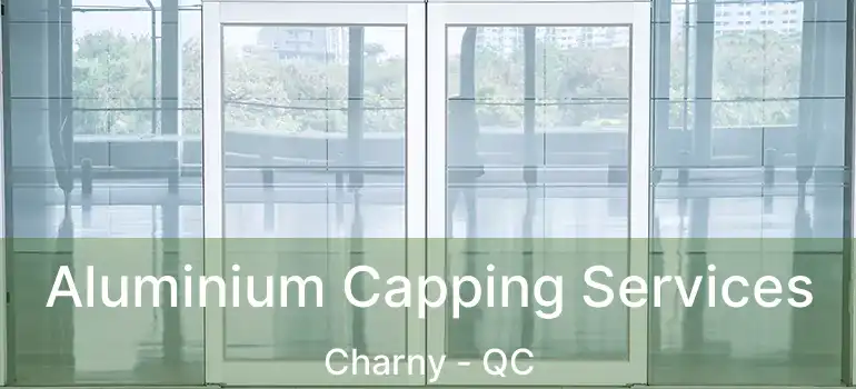  Aluminium Capping Services Charny - QC