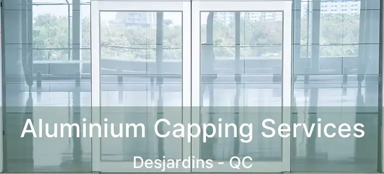  Aluminium Capping Services Desjardins - QC