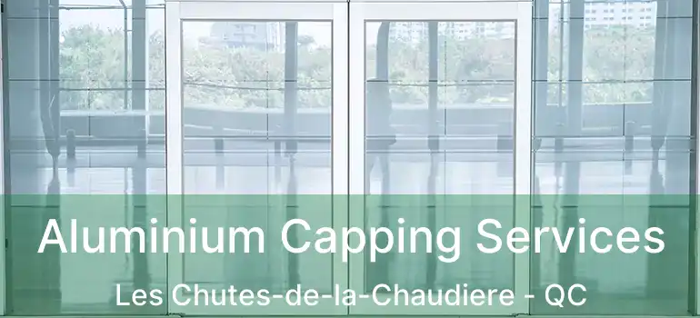  Aluminium Capping Services Les Chutes-de-la-Chaudiere - QC