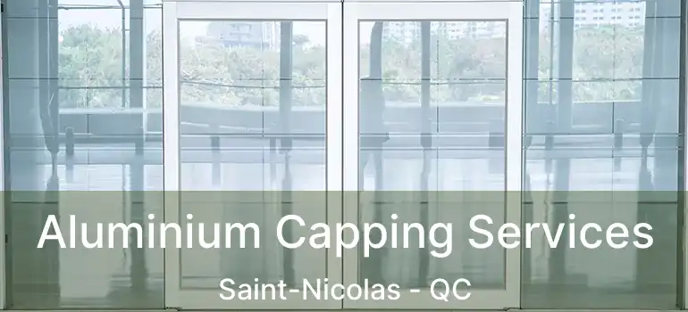  Aluminium Capping Services Saint-Nicolas - QC