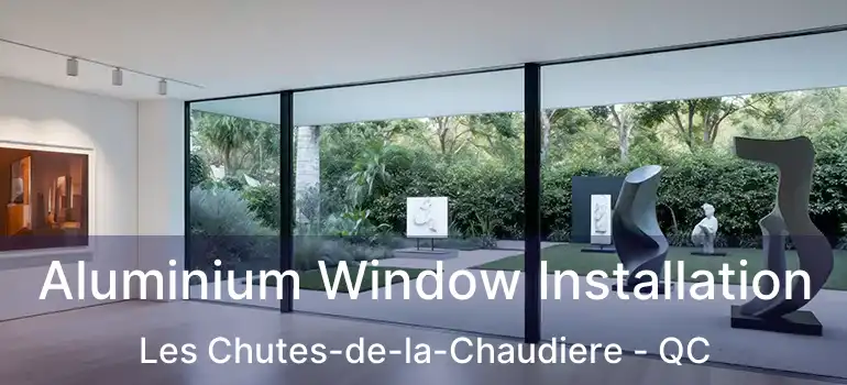  Aluminium Window Installation Les Chutes-de-la-Chaudiere - QC