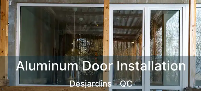  Aluminum Door Installation Desjardins - QC