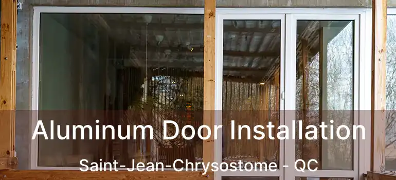  Aluminum Door Installation Saint-Jean-Chrysostome - QC