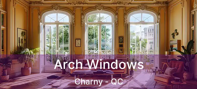  Arch Windows Charny - QC