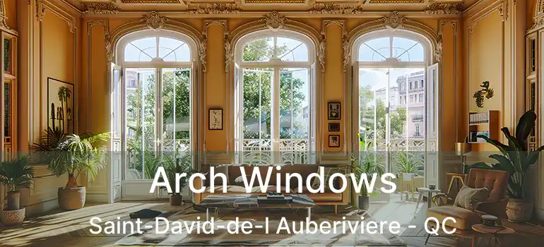  Arch Windows Saint-David-de-l Auberiviere - QC