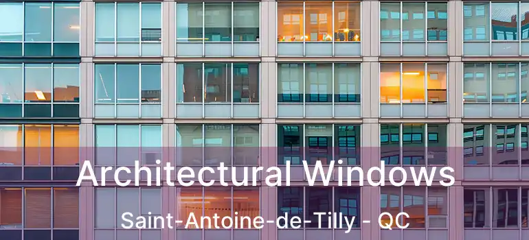  Architectural Windows Saint-Antoine-de-Tilly - QC