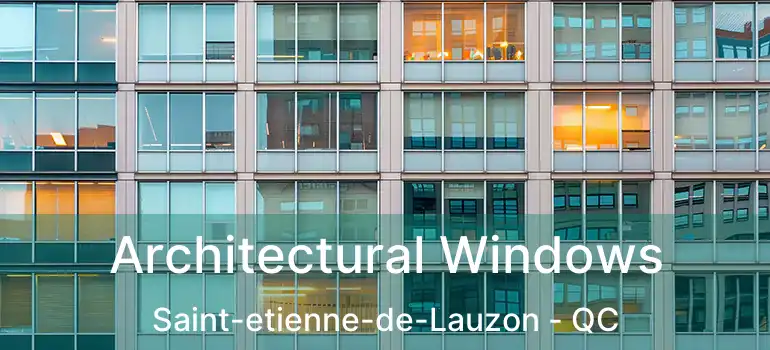  Architectural Windows Saint-etienne-de-Lauzon - QC