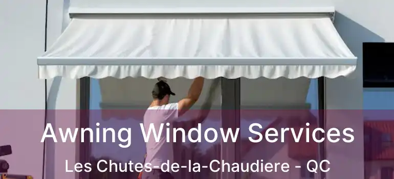  Awning Window Services Les Chutes-de-la-Chaudiere - QC