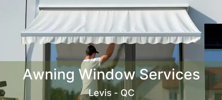 Awning Window Services Levis - QC