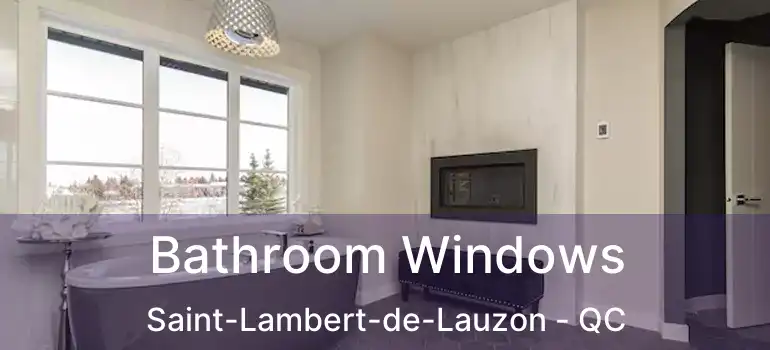  Bathroom Windows Saint-Lambert-de-Lauzon - QC