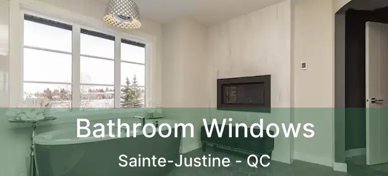  Bathroom Windows Sainte-Justine - QC