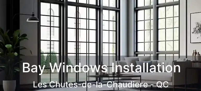  Bay Windows Installation Les Chutes-de-la-Chaudiere - QC