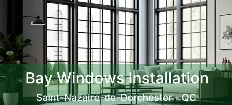  Bay Windows Installation Saint-Nazaire-de-Dorchester - QC