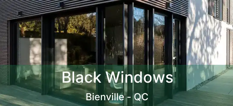  Black Windows Bienville - QC
