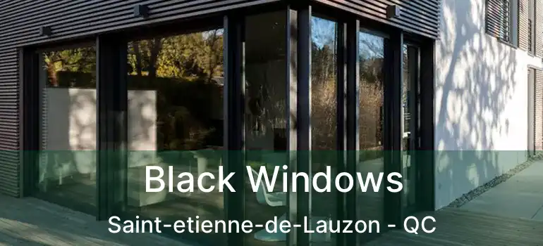  Black Windows Saint-etienne-de-Lauzon - QC
