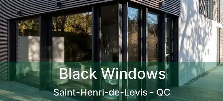  Black Windows Saint-Henri-de-Levis - QC
