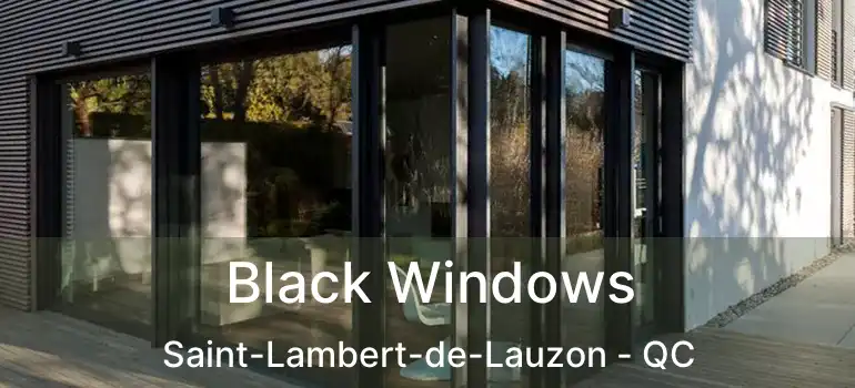  Black Windows Saint-Lambert-de-Lauzon - QC
