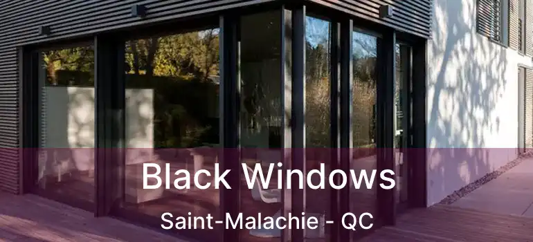  Black Windows Saint-Malachie - QC