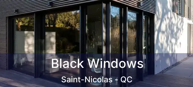  Black Windows Saint-Nicolas - QC