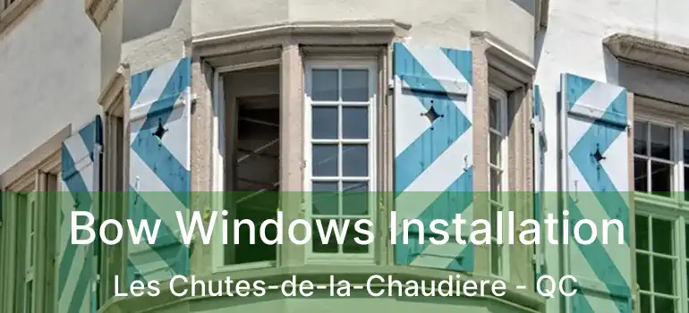  Bow Windows Installation Les Chutes-de-la-Chaudiere - QC