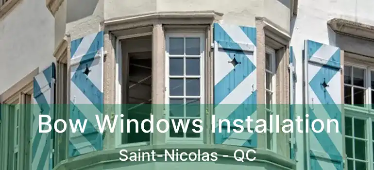  Bow Windows Installation Saint-Nicolas - QC