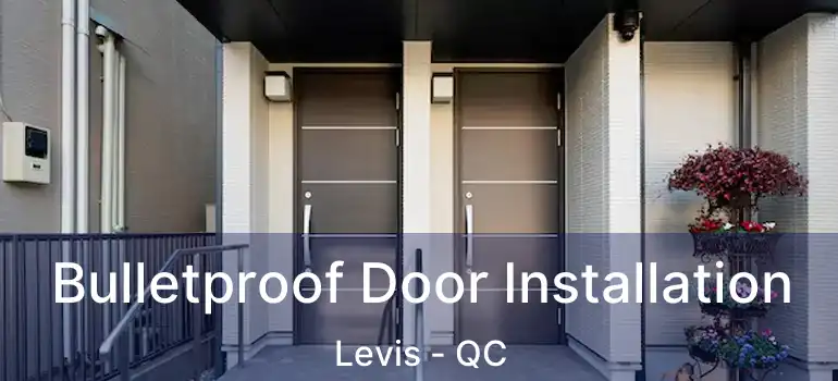  Bulletproof Door Installation Levis - QC