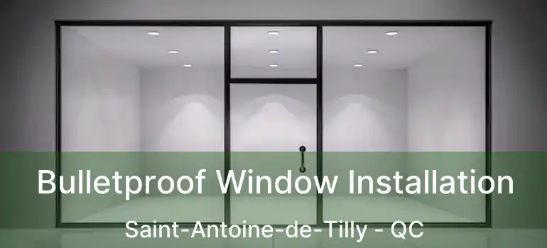  Bulletproof Window Installation Saint-Antoine-de-Tilly - QC