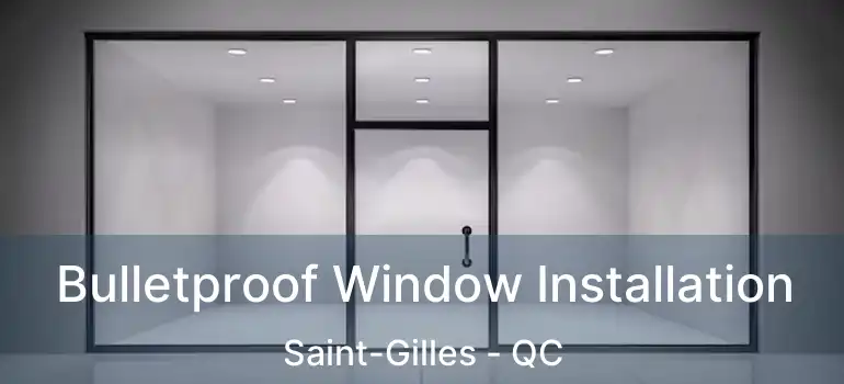  Bulletproof Window Installation Saint-Gilles - QC