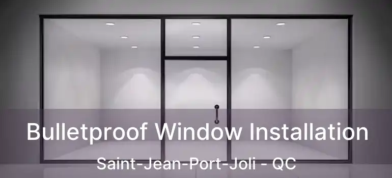  Bulletproof Window Installation Saint-Jean-Port-Joli - QC