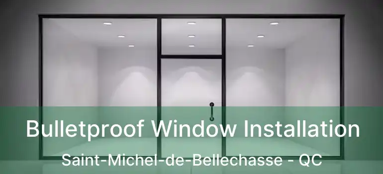  Bulletproof Window Installation Saint-Michel-de-Bellechasse - QC