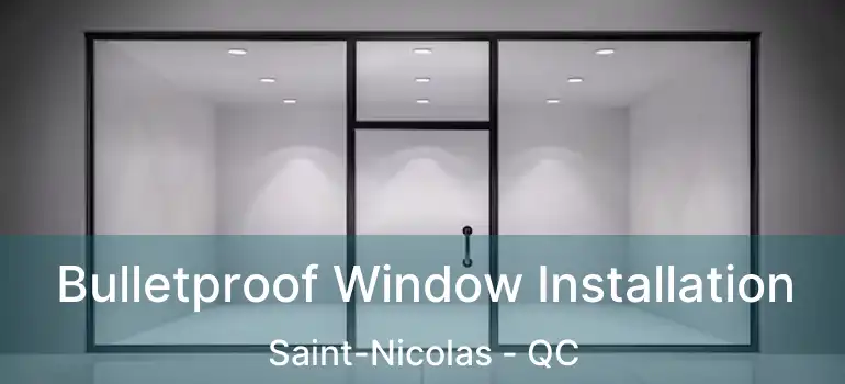  Bulletproof Window Installation Saint-Nicolas - QC