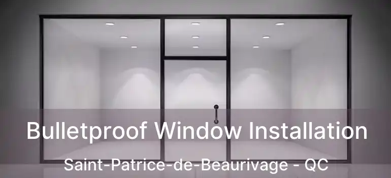  Bulletproof Window Installation Saint-Patrice-de-Beaurivage - QC