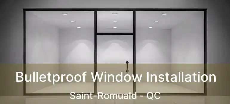  Bulletproof Window Installation Saint-Romuald - QC
