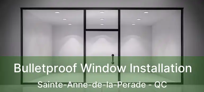  Bulletproof Window Installation Sainte-Anne-de-la-Perade - QC