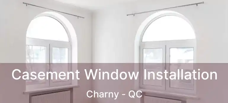  Casement Window Installation Charny - QC