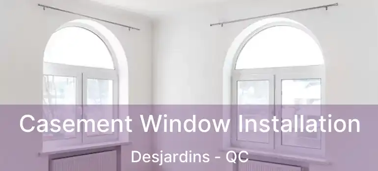  Casement Window Installation Desjardins - QC