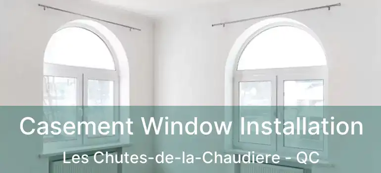  Casement Window Installation Les Chutes-de-la-Chaudiere - QC