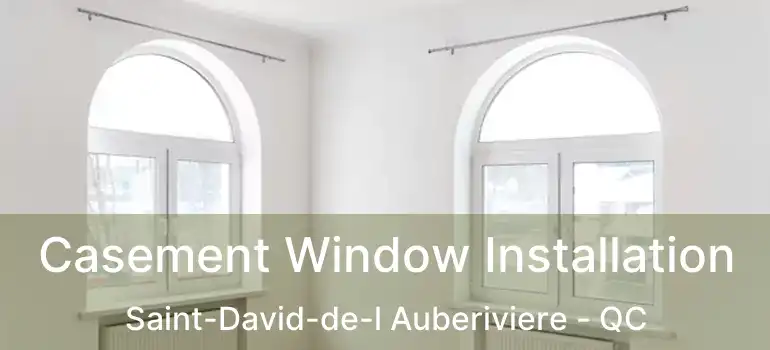  Casement Window Installation Saint-David-de-l Auberiviere - QC