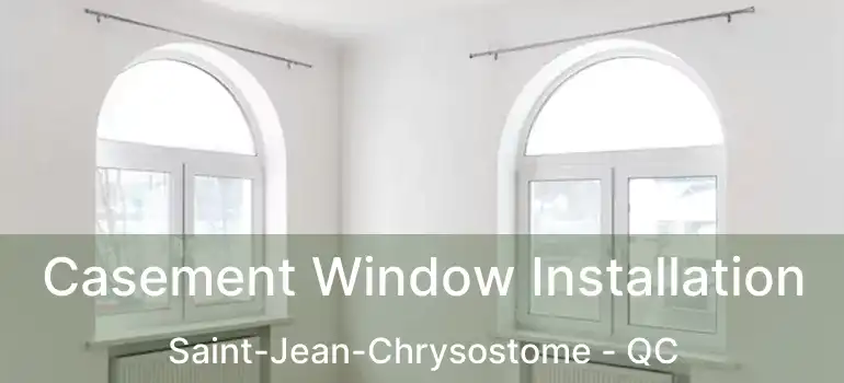  Casement Window Installation Saint-Jean-Chrysostome - QC
