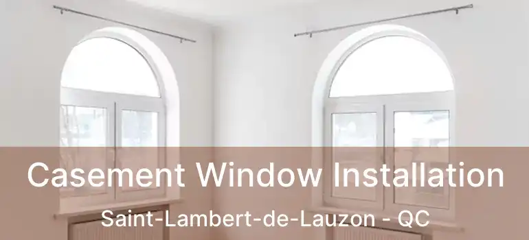  Casement Window Installation Saint-Lambert-de-Lauzon - QC