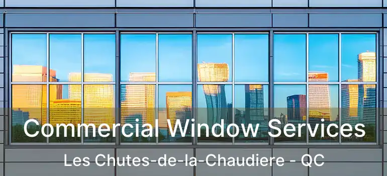  Commercial Window Services Les Chutes-de-la-Chaudiere - QC