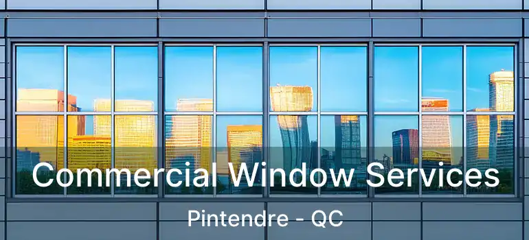  Commercial Window Services Pintendre - QC