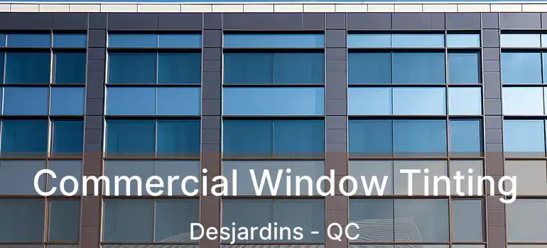  Commercial Window Tinting Desjardins - QC