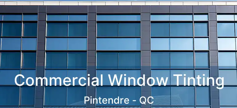 Commercial Window Tinting Pintendre - QC