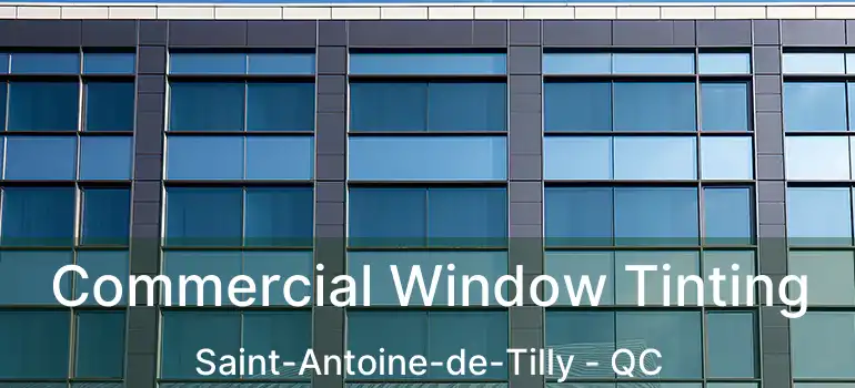  Commercial Window Tinting Saint-Antoine-de-Tilly - QC