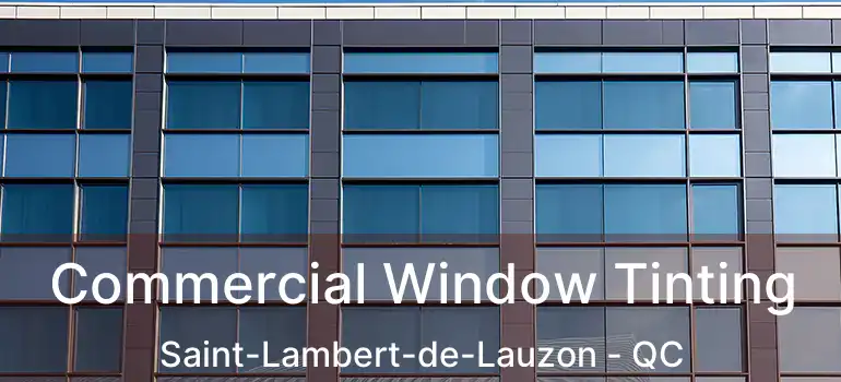  Commercial Window Tinting Saint-Lambert-de-Lauzon - QC