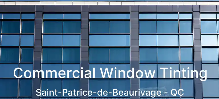 Commercial Window Tinting Saint-Patrice-de-Beaurivage - QC