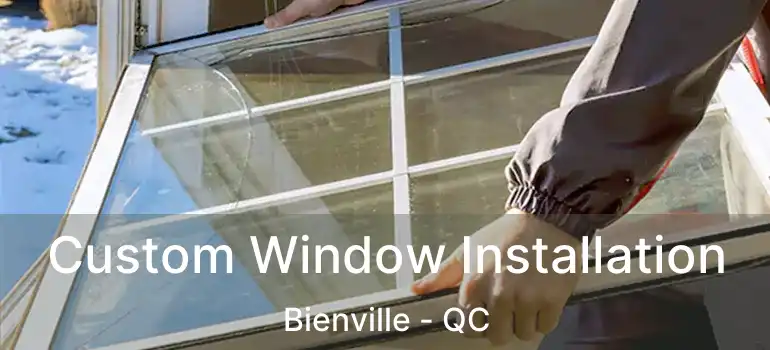  Custom Window Installation Bienville - QC